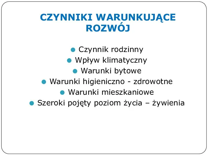 CZYNNIKI WARUNKUJĄCE ROZWÓJ Czynnik rodzinny Wpływ klimatyczny Warunki bytowe Warunki higieniczno -