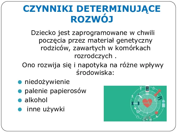 CZYNNIKI DETERMINUJĄCE ROZWÓJ Dziecko jest zaprogramowane w chwili poczęcia przez materiał genetyczny