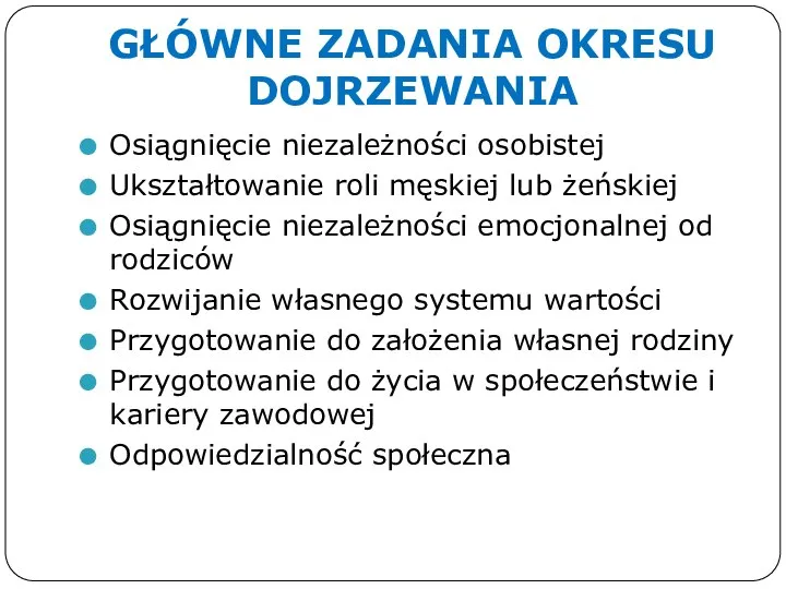 GŁÓWNE ZADANIA OKRESU DOJRZEWANIA Osiągnięcie niezależności osobistej Ukształtowanie roli męskiej lub żeńskiej