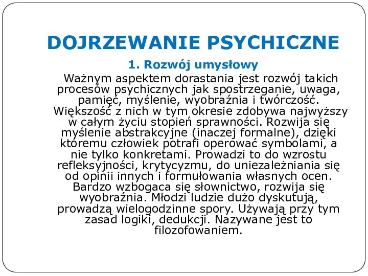 DOJRZEWANIE PSYCHICZNE 1. Rozwój umysłowy Ważnym aspektem dorastania jest rozwój takich procesów