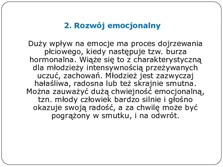 2. Rozwój emocjonalny Duży wpływ na emocje ma proces dojrzewania płciowego, kiedy