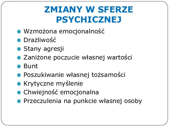 ZMIANY W SFERZE PSYCHICZNEJ Wzmożona emocjonalność Drażliwość Stany agresji Zaniżone poczucie własnej