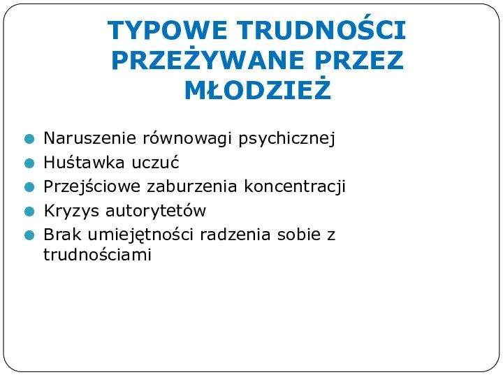 TYPOWE TRUDNOŚCI PRZEŻYWANE PRZEZ MŁODZIEŻ Naruszenie równowagi psychicznej Huśtawka uczuć Przejściowe zaburzenia