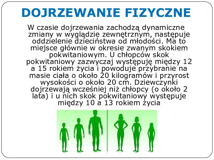 DOJRZEWANIE FIZYCZNE W czasie dojrzewania zachodzą dynamiczne zmiany w wyglądzie zewnętrznym, następuje