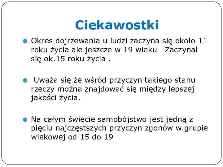 Ciekawostki Okres dojrzewania u ludzi zaczyna się około 11 roku życia ale