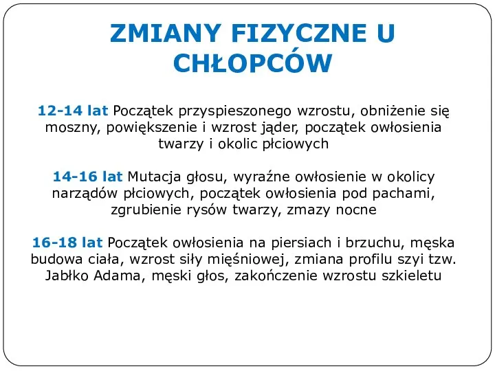 ZMIANY FIZYCZNE U CHŁOPCÓW 12-14 lat Początek przyspieszonego wzrostu, obniżenie się moszny,