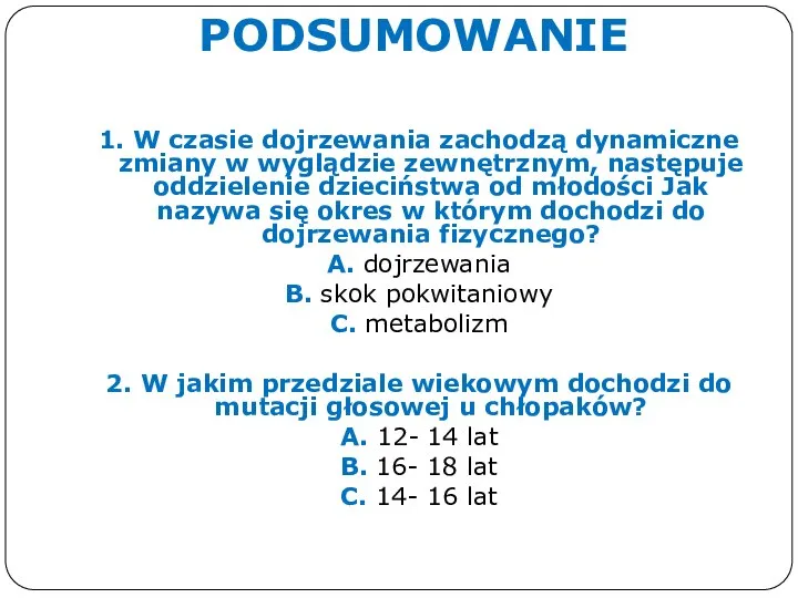 PODSUMOWANIE 1. W czasie dojrzewania zachodzą dynamiczne zmiany w wyglądzie zewnętrznym, następuje