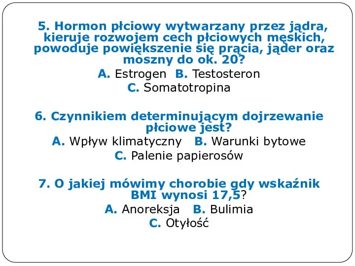 5. Hormon płciowy wytwarzany przez jądra, kieruje rozwojem cech płciowych męskich, powoduje