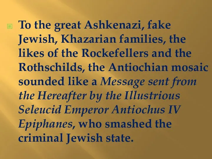 To the great Ashkenazi, fake Jewish, Khazarian families, the likes of the