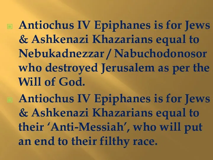 Antiochus IV Epiphanes is for Jews & Ashkenazi Khazarians equal to Nebukadnezzar