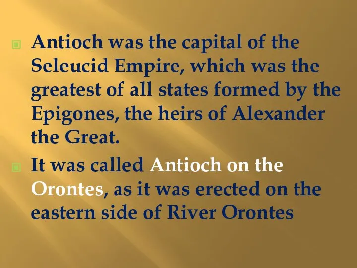 Antioch was the capital of the Seleucid Empire, which was the greatest