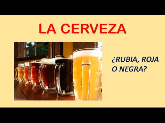 LA CERVEZA ¿RUBIA, ROJA O NEGRA?