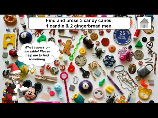 Find and press 3 candy canes, 1 candle & 2 gingerbread men..