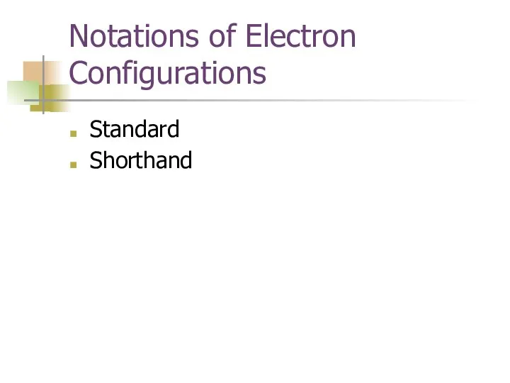 Notations of Electron Configurations Standard Shorthand