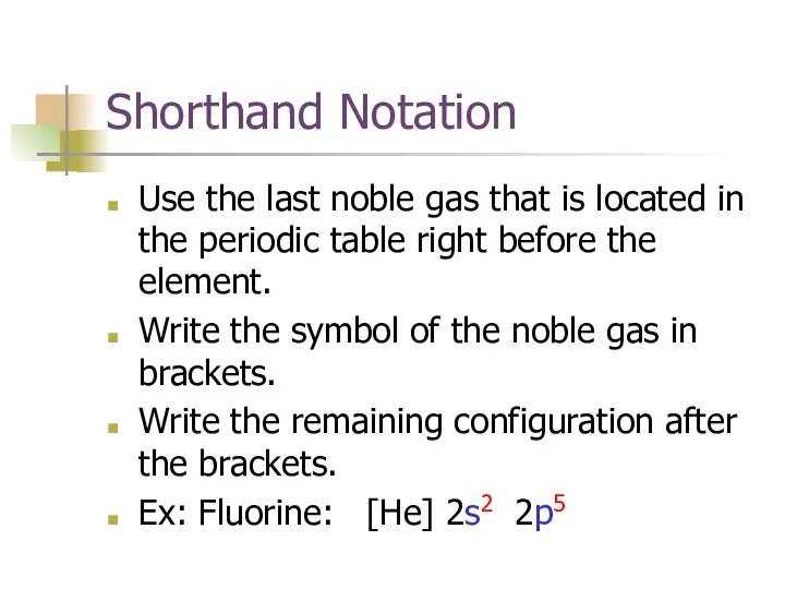 Shorthand Notation Use the last noble gas that is located in the