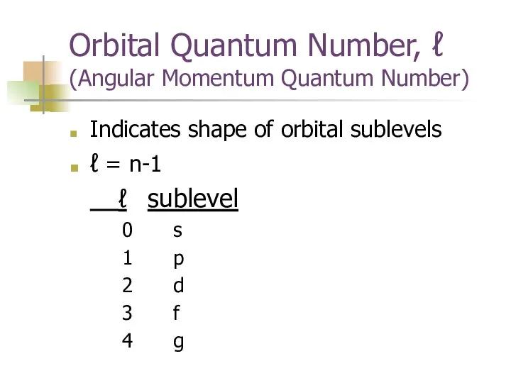 Orbital Quantum Number, ℓ (Angular Momentum Quantum Number) Indicates shape of orbital