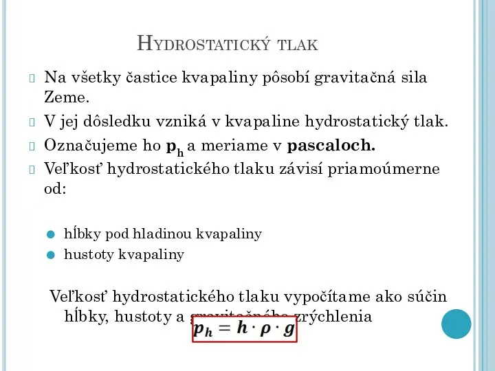 Hydrostatický tlak Na všetky častice kvapaliny pôsobí gravitačná sila Zeme. V jej