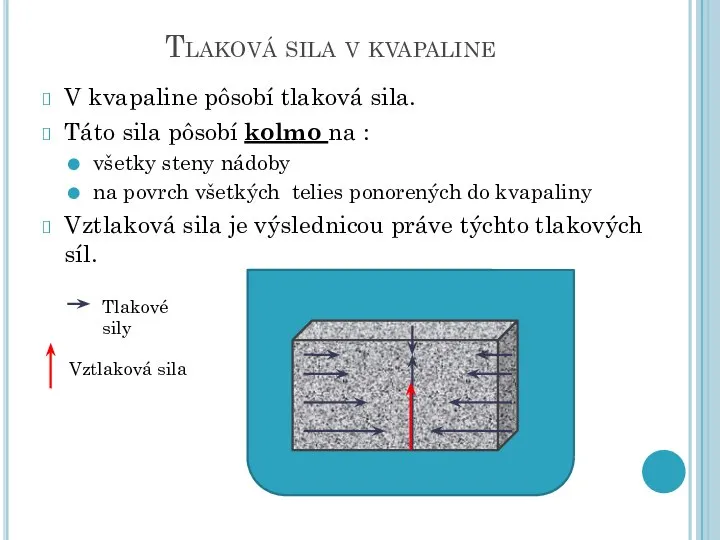 Tlaková sila v kvapaline V kvapaline pôsobí tlaková sila. Táto sila pôsobí