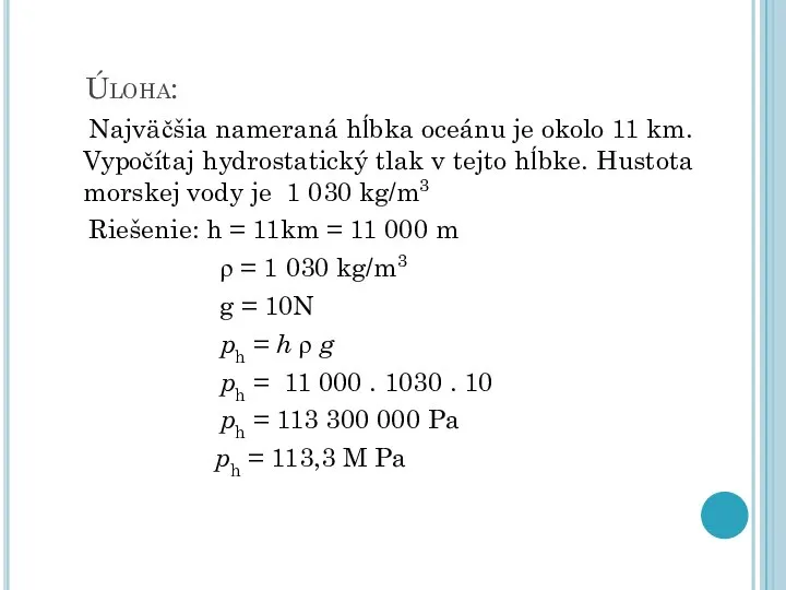 Úloha: Najväčšia nameraná hĺbka oceánu je okolo 11 km. Vypočítaj hydrostatický tlak