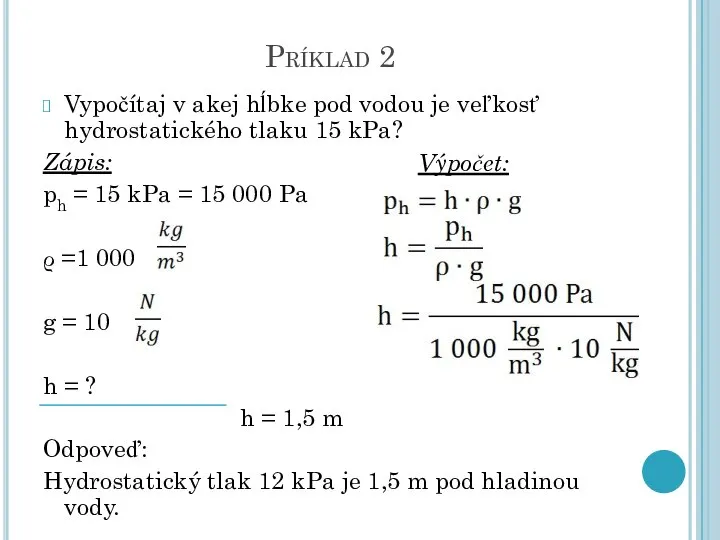 Príklad 2 Vypočítaj v akej hĺbke pod vodou je veľkosť hydrostatického tlaku