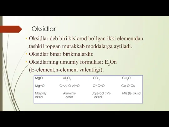 Oksidlar deb biri kislorod bo`lgan ikki elementdan tashkil topgan murakkab moddalarga aytiladi.