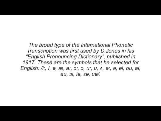 The broad type of the International Phonetic Transcription was first used by