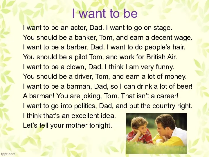 I want to be I want to be an actor, Dad. I
