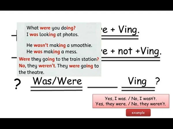 was/were + Ving. was/were + not +Ving. Was/Were Ving ? ? Yes,