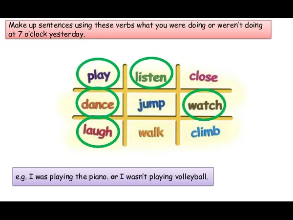 Make up sentences using these verbs what you were doing or weren’t