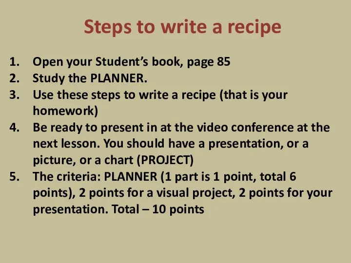 Steps to write a recipe Open your Student’s book, page 85 Study