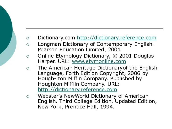 Dictionary.com http://dictionary.reference.com Longman Dictionary of Contemporary English. Pearson Education Limited, 2001. Online