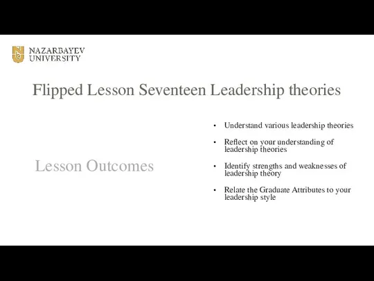 Flipped Lesson Seventeen Leadership theories Lesson Outcomes Understand various leadership theories Reflect