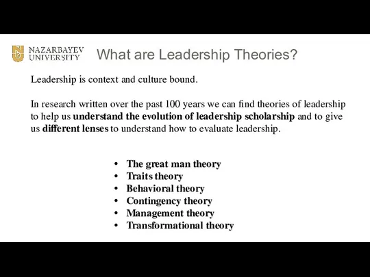 What are Leadership Theories? Leadership is context and culture bound. In research