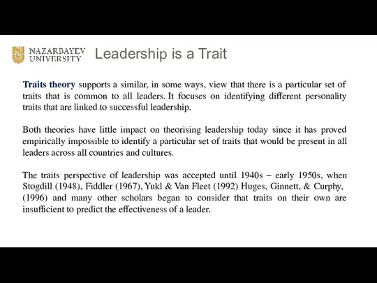 Leadership is a Trait Traits theory supports a similar, in some ways,