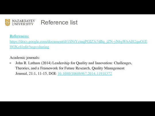 Reference list References: https://docs.google.com/document/d/1SNtYctnqPGIZ3i74Bq_jZN-yN6gWhAI82quO1EHOXz8/edit?usp=sharing Academic journals: John R. Latham (2014) Leadership for