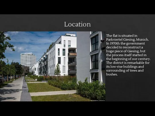 Location The flat is situated in Parkviertel Giesing, Munich. In 1970th the