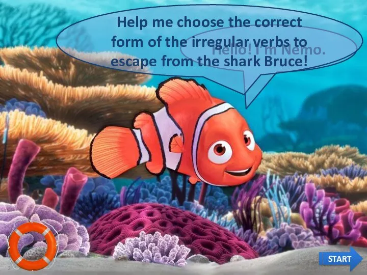 Hello! I’m Nemo. Help me choose the correct form of the irregular