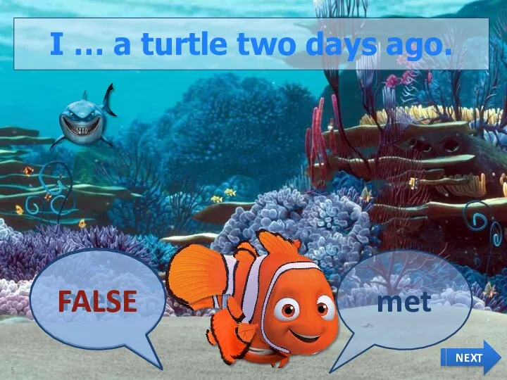 I … a turtle two days ago. meet NEXT FALSE met
