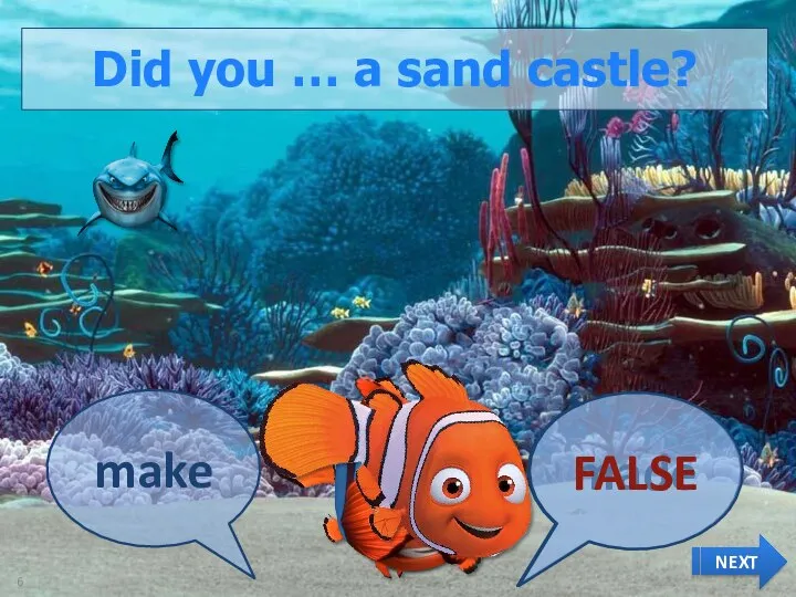 Did you … a sand castle? make made NEXT FALSE