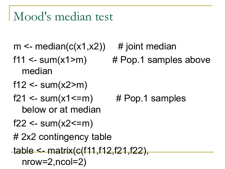 Mood's median test m f11 m) # Pop.1 samples above median f12