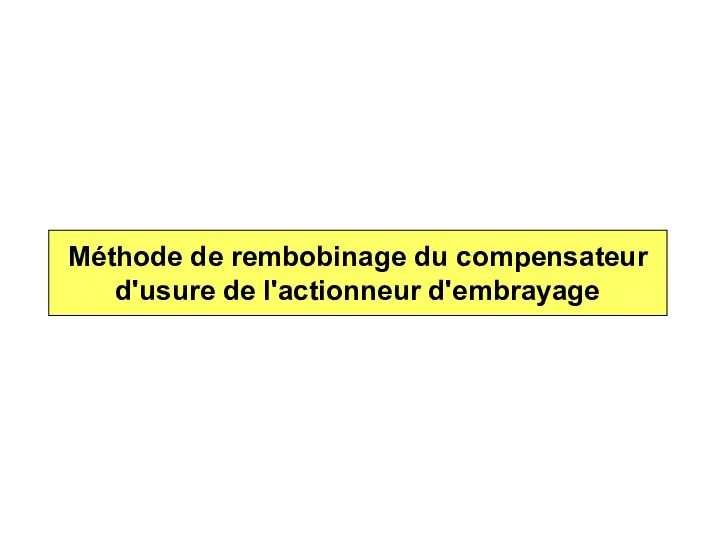 Méthode de rembobinage du compensateur d'usure de l'actionneur d'embrayage