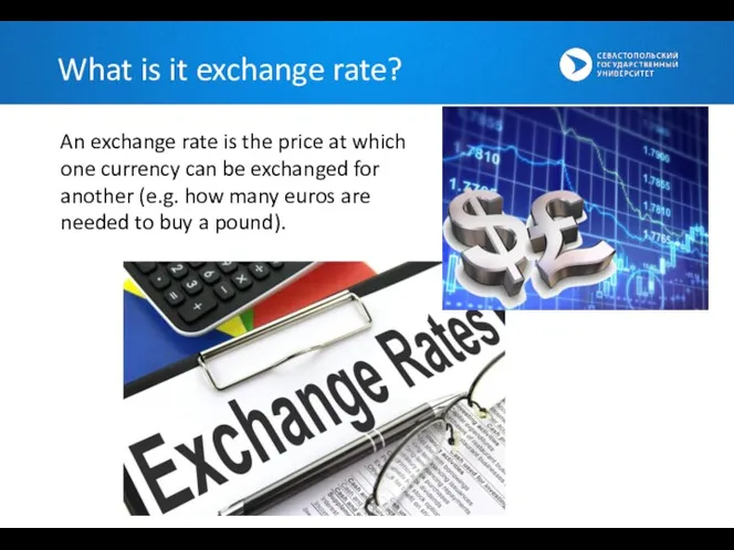 An exchange rate is the price at which one currency can be