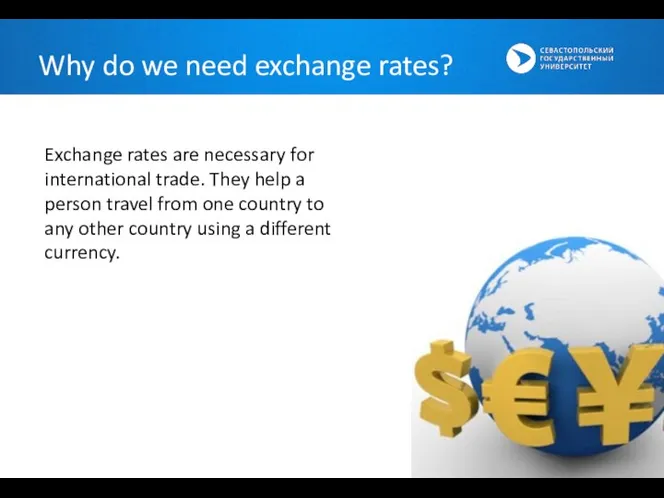Exchange rates are necessary for international trade. They help a person travel