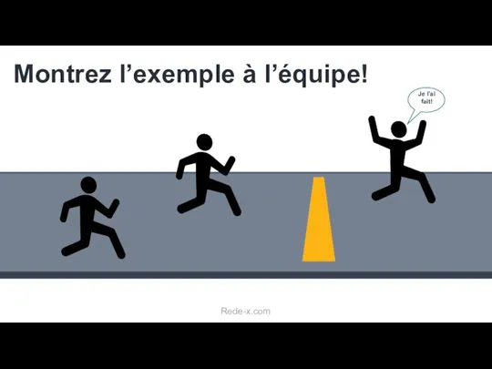 Montrez l’exemple à l’équipe! Je l’ai fait! Rede-x.com