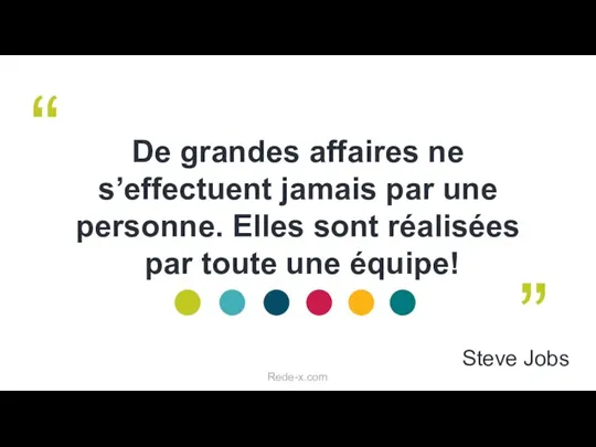 De grandes affaires ne s’effectuent jamais par une personne. Elles sont réalisées