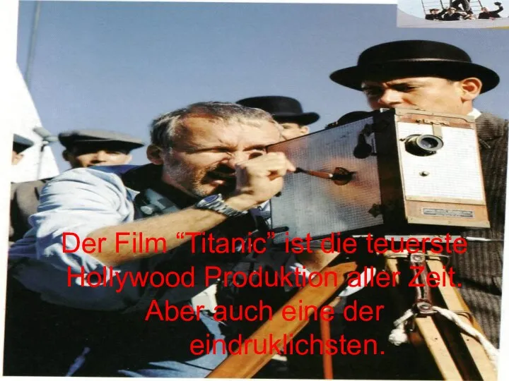 Der Film “Titanic” ist die teuerste Hollywood Produktion aller Zeit. Aber auch eine der eindruklichsten.