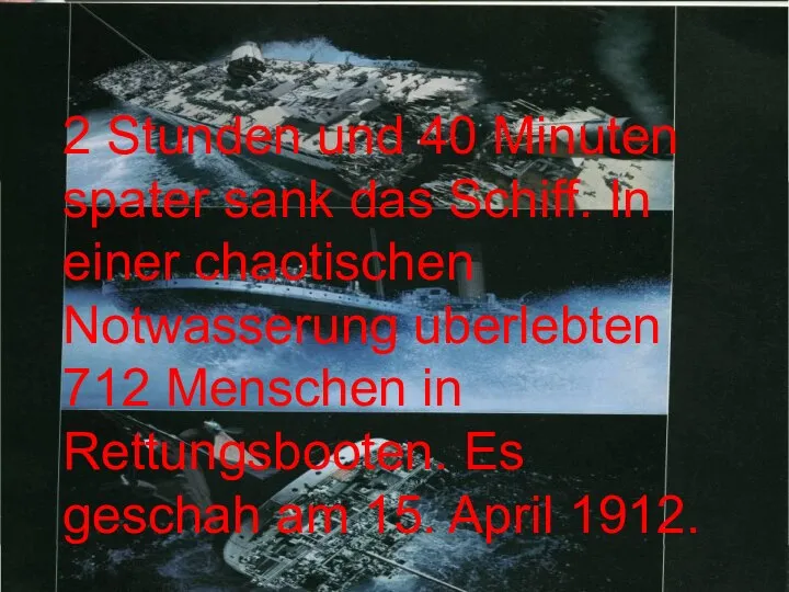 2 Stunden und 40 Minuten spater sank das Schiff. In einer chaotischen