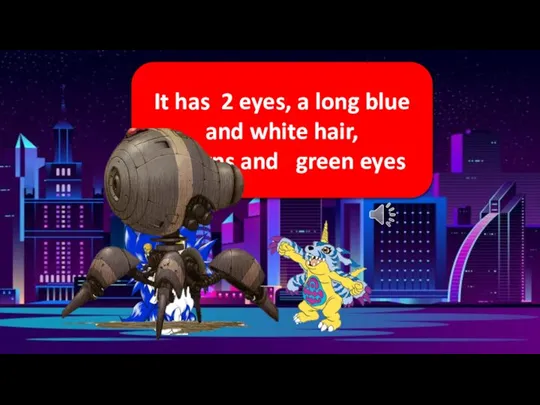 It has 2 eyes, a long blue and white hair, 2 horns and green eyes