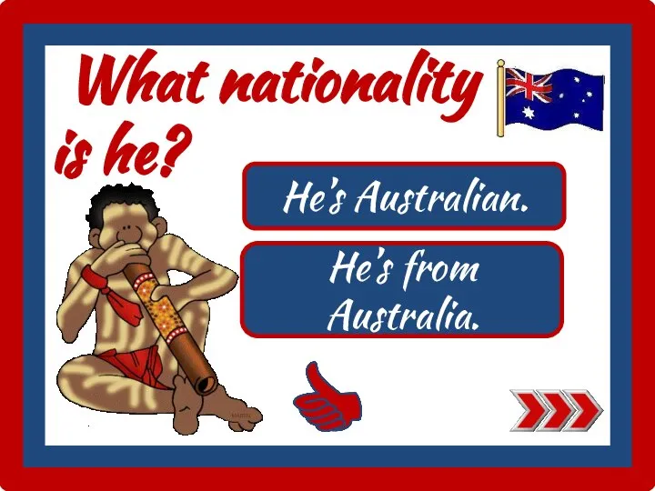 What nationality is he? He’s Australian. He’s from Australia.