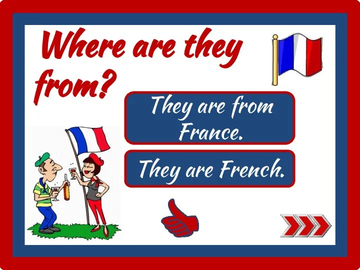 Where are they from? They are from France. They are French.